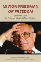 Milton Friedman o wolności: Wybór z dzieł zebranych Miltona Friedmana - Milton Friedman on Freedom: Selections from the Collected Works of Milton Friedman