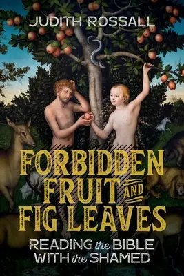 Zakazane owoce i liście figowe: Czytając Biblię z zawstydzonymi - Forbidden Fruit and Fig Leaves: Reading the Bible with the Shamed