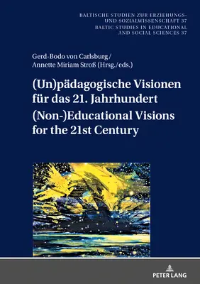 (Nie)pedagogiczne wizje XXI wieku; Geistes- und sozialwissenschaftliche Entwrfe nach d - (Un)pdagogische Visionen fr das 21. Jahrhundert (Non-)Educational Visions for the 21st Century; Geistes- und sozialwissenschaftliche Entwrfe nach d