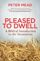 Pleased to Dwell: Biblijne wprowadzenie do Wcielenia - Pleased to Dwell: A Biblical Introduction to the Incarnation