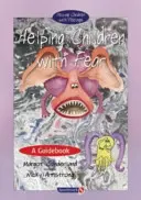 Pomaganie dzieciom z lękiem: przewodnik - Helping Children with Fear: A Guidebook