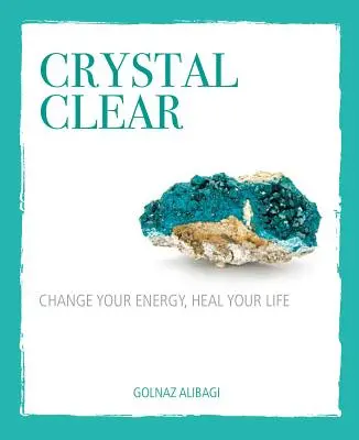 Crystal Clear: Zmień swoją energię, uzdrów swoje życie - Crystal Clear: Change Your Energy, Heal Your Life