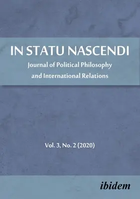 W Statu Nascendi: Journal of Political Philosophy and International Relations, tom 3, nr 2 (2020) - In Statu Nascendi: Journal of Political Philosophy and International Relations, Volume 3, No. 2 (2020)