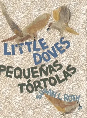 Little Doves - Pequeas trtolas: dwujęzyczna celebracja ptaków i dziecka w języku angielskim i hiszpańskim - Little Doves - Pequeas trtolas: a bilingual celebration of birds and a baby in English and Spanish