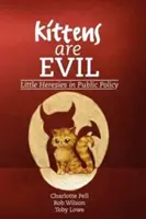 Kocięta są złe: małe herezje w polityce publicznej - Kittens Are Evil: Little Heresies in Public Policy