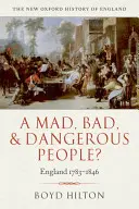 Szaleni, źli i niebezpieczni ludzie? Anglia 1783-1846 - A Mad, Bad, and Dangerous People?: England 1783-1846