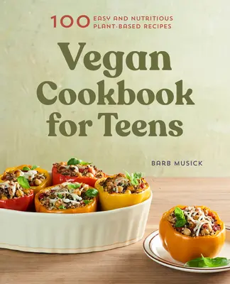 Wegańska książka kucharska dla nastolatków: 100 łatwych i pożywnych przepisów roślinnych - Vegan Cookbook for Teens: 100 Easy and Nutritious Plant-Based Recipes