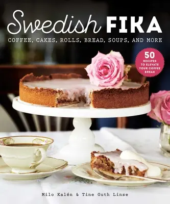 Szwedzka Fika: Ciasta, bułki, chleb, zupy i nie tylko - Swedish Fika: Cakes, Rolls, Bread, Soups, and More