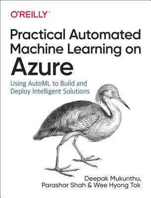 Praktyczne zautomatyzowane uczenie maszynowe na Azure: Używanie uczenia maszynowego Azure do szybkiego tworzenia rozwiązań AI - Practical Automated Machine Learning on Azure: Using Azure Machine Learning to Quickly Build AI Solutions