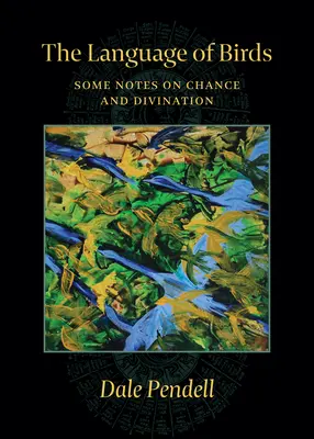 Język ptaków: Kilka uwag na temat przypadku i wróżbiarstwa - The Language of Birds: Some Notes on Chance and Divination