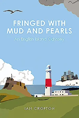 Fringed with Mud & Pearls: Odyseja na angielskiej wyspie - Fringed with Mud & Pearls: An English Island Odyssey