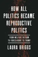 Jak cała polityka stała się polityką reprodukcyjną, 2: Od reformy opieki społecznej przez wykluczenie do Trumpa - How All Politics Became Reproductive Politics, 2: From Welfare Reform to Foreclosure to Trump