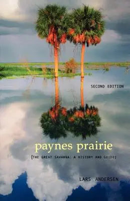 Paynes Prairie: Wielka sawanna: historia i przewodnik - Paynes Prairie: The Great Savanna: A History and Guide