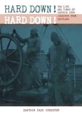 Hard Down! Hard Down! Życie i czasy kapitana Johna Isbestera z Szetlandów - Hard Down! Hard Down!: The Life and Times of Captain John Isbester from Shetland