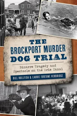 Proces psa mordercy z Brockport: Dziwaczna tragedia i spektakl na kanale Erie - The Brockport Murder Dog Trial: Bizarre Tragedy and Spectacle on the Erie Canal