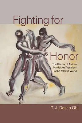 Walka o honor: Historia afrykańskich sztuk walki w świecie atlantyckim - Fighting for Honor: The History of African Martial Arts in the Atlantic World