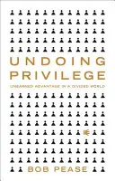 Cofanie przywilejów: Niezapracowana przewaga w podzielonym świecie - Undoing Privilege: Unearned Advantage in a Divided World