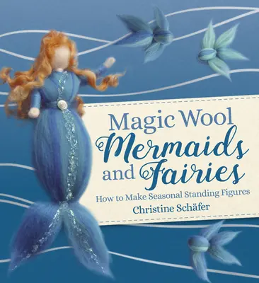 Magiczne wełniane syreny i wróżki: Jak zrobić sezonowe figurki stojące - Magic Wool Mermaids and Fairies: How to Make Seasonal Standing Figures