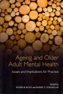 Starzenie się i zdrowie psychiczne osób starszych: Zagadnienia i implikacje dla praktyki - Ageing and Older Adult Mental Health: Issues and Implications for Practice