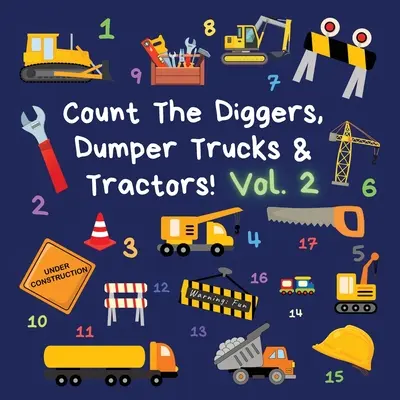 Policz koparki, wywrotki i traktory! Tom 2: zabawna książka z ćwiczeniami dla dzieci w wieku 2-5 lat - Count The Diggers, Dumper Trucks & Tractors! Volume 2: A Fun Activity Book for 2-5 Year Olds