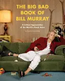 Wielka zła księga Billa Murraya: Krytyczna ocena najlepszego aktora na świecie - The Big Bad Book of Bill Murray: A Critical Appreciation of the World's Finest Actor