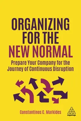Organizing for the New Normal: Przygotuj swoją firmę na podróż ciągłych zakłóceń - Organizing for the New Normal: Prepare Your Company for the Journey of Continuous Disruption
