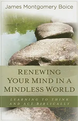 Odnawianie umysłu w bezmyślnym świecie: Nauka biblijnego myślenia i działania - Renewing Your Mind in a Mindless World: Learning to Think and Act Biblically