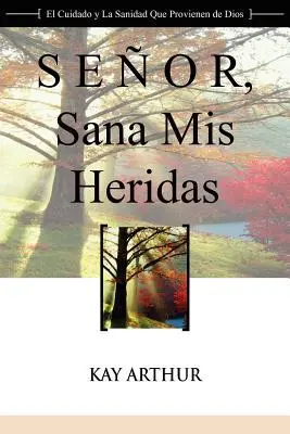 Senor, Sana MIS Heridas / Panie, ulecz moje zranienia: Dewocyjne studium na temat Bożej opieki i wybawienia - Senor, Sana MIS Heridas / Lord, Heal My Hurts: A Devotional Study on God's Care and Deliverance