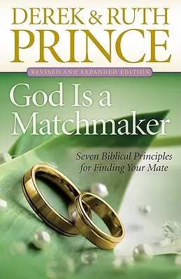 Bóg jest swatem: Siedem biblijnych zasad poszukiwania partnera - God Is a Matchmaker: Seven Biblical Principles for Finding Your Mate