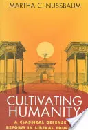 Kultywowanie człowieczeństwa: Klasyczna obrona reform w edukacji liberalnej - Cultivating Humanity: A Classical Defense of Reform in Liberal Education