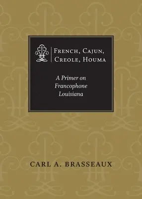 Francuski, Cajun, kreolski, Houma: Elementarz frankofońskiej Luizjany - French, Cajun, Creole, Houma: A Primer on Francophone Louisiana