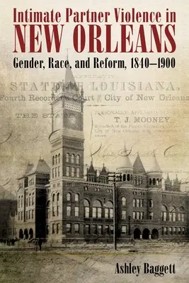 Przemoc ze strony partnerów intymnych w Nowym Orleanie: Płeć, rasa i reformy, 1840-1900 - Intimate Partner Violence in New Orleans: Gender, Race, and Reform, 1840-1900