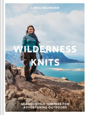 Wilderness Knits: Swetry w stylu skandynawskim do przygód na świeżym powietrzu - Wilderness Knits: Scandi-Style Jumpers for Adventuring Outdoors