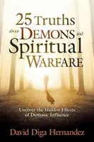 25 prawd o demonach i walce duchowej: Odkryj ukryte skutki demonicznych wpływów - 25 Truths about Demons and Spiritual Warfare: Uncover the Hidden Effects of Demonic Influence