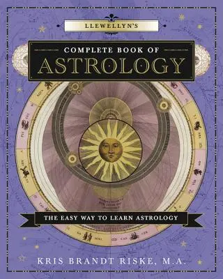 Kompletna księga astrologii Llewellyn: Łatwy sposób na naukę astrologii - Llewellyn's Complete Book of Astrology: The Easy Way to Learn Astrology