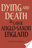 Umieranie i śmierć w późniejszej anglosaskiej Anglii - Dying and Death in Later Anglo-Saxon England