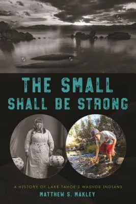 Mali będą silni: Historia Indian Washoe znad jeziora Tahoe - The Small Shall Be Strong: A History of Lake Tahoe's Washoe Indians