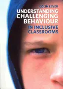 Zrozumienie trudnych zachowań w klasach integracyjnych - Understanding Challenging Behaviour in Inclusive Classrooms