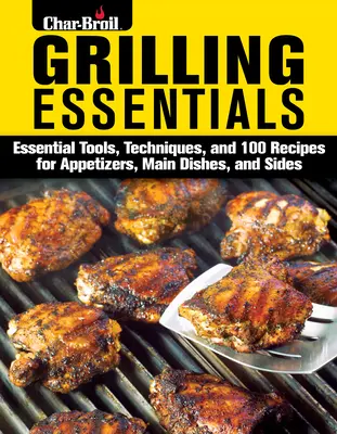 Podstawy grillowania: Kompleksowy przewodnik po wypalaniu 5-gwiazdkowych posiłków z ponad 130 przepisami - Grilling Essentials: The All-In-One Guide to Firing Up 5-Star Meals with 130+ Recipes