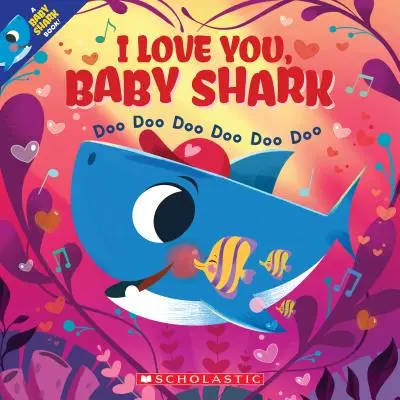 I Love You, Baby Shark: Doo Doo Doo Doo Doo (a Baby Shark Book) - I Love You, Baby Shark: Doo Doo Doo Doo Doo Doo (a Baby Shark Book)