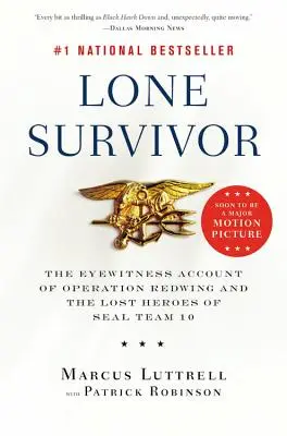 Lone Survivor: Relacja naocznego świadka operacji Redwing i zaginionych bohaterów SEAL Team 10 - Lone Survivor: The Eyewitness Account of Operation Redwing and the Lost Heroes of SEAL Team 10