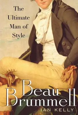 Beau Brummell: Najlepszy człowiek stylu - Beau Brummell: The Ultimate Man of Style