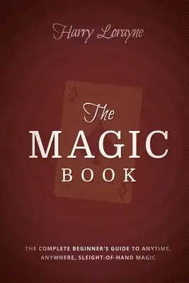 Magiczna księga: Kompletny przewodnik dla początkujących po magii zbliżeniowej w dowolnym miejscu i czasie - The Magic Book: The Complete Beginners Guide to Anytime, Anywhere Close-Up Magic