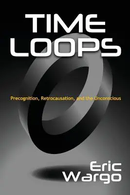 Pętle czasowe: Prekognicja, retrokognicja i nieświadomość - Time Loops: Precognition, Retrocausation, and the Unconscious