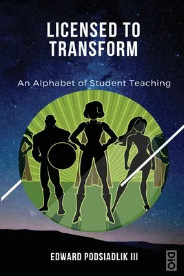 Licensed to Transform: Alfabet nauczania studentów - Licensed to Transform: An Alphabet of Student Teaching