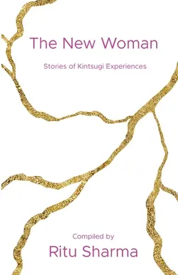 Nowa kobieta: Opowieści o doświadczeniach Kintsugi - The New Woman: Stories of Kintsugi Experiences