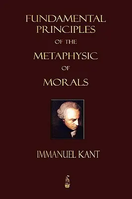 Podstawowe zasady metafizyki moralności - Fundamental Principles of the Metaphysic of Morals