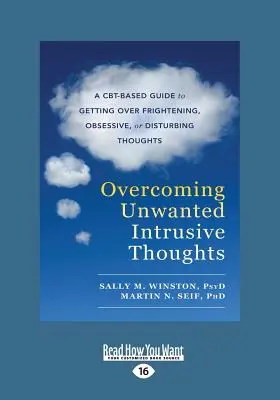 Pokonywanie niechcianych natrętnych myśli: A CBT-Based Guide to Getting Over Frightening, Obsessive, or Disturbing Thoughts (Przewodnik oparty na CBT, jak przezwyciężyć przerażające, obsesyjne lub niepokojące myśli) - Overcoming Unwanted Intrusive Thoughts: A CBT-Based Guide to Getting Over Frightening, Obsessive, or Disturbing Thoughts