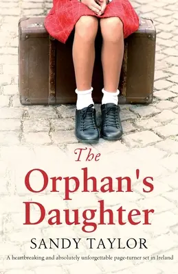 Córka sieroty: Rozdzierający serce i absolutnie niezapomniany page-turner osadzony w Irlandii - The Orphan's Daughter: A heartbreaking and absolutely unforgettable page-turner set in Ireland