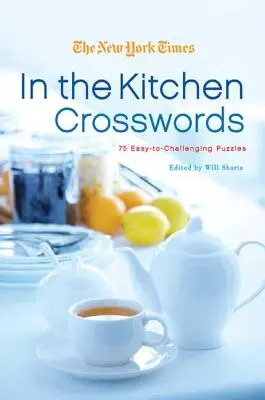 The New York Times in the Kitchen Crosswords: 75 łatwych i trudnych łamigłówek - The New York Times in the Kitchen Crosswords: 75 Easy to Challenging Puzzles